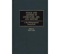 Fools and Jesters in Literature, Art, and History: A Bio-Bibliographical Sourcebook (Critical Studies in Education and)