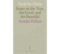 Fools for Christ: Essays on the True, the Good, and the Beautiful