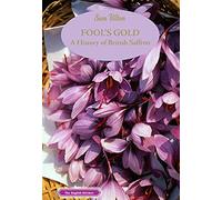 Fool's Gold: A History of British Saffron (The English Kitchen)
