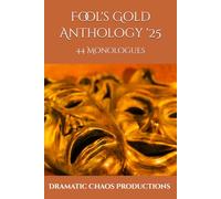 Fool's Gold Anthology '25: 44 Monologues