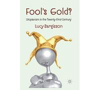 Fool's Gold?: Utopianism in the Twenty-First Century