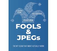 FOOLS & JPEGs: The NFT Scam That Might Actually Work