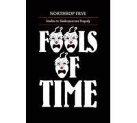 Fools of Time: Studies in Shakespearian Tragedy (Alexander Lectures): Studies in Shakespearean Tragedy