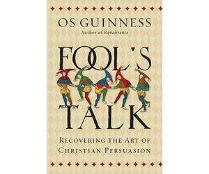 Fool's Talk: Recovering the Art of Christian Persuasion