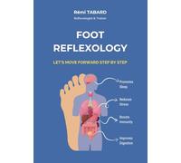 Foot Reflexology Let's Move Forward Step By Step: Handbook of foot massage and self-massage to help relieve stress, everyday aches and chronic illnesses