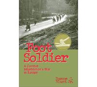 Foot Soldier: An Infantryman's War in Europe
