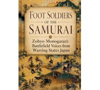Foot Soldiers of the Samurai: Zohyo Monogatari: Battlefield Voices from Warring States Japan (Japanese Classics in Clear English)