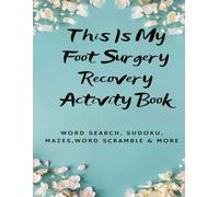 Foot Surgery Recovery Activity Book: A Variety of Fun Foot Surgery Recovery Activities for Women ,Men , Kids and Seniors: With Solutions