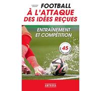 Football - A l'attaque des idées reçues: Entraînement et compétition