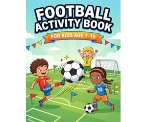 Football Activity Book for Kids Ages 7-10: Epic Brain Games & Hilarious Would You Rather Kicks - Puzzles, Mazes, Coloring & Crazy Football Challenges for Kids Ages 7-10