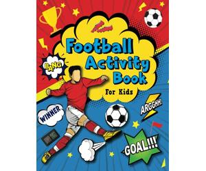 Football Activity Book For kids: Includes Dot-To-Dot, Word Searches, Missing Vowels, Word Scrambles, Mazes, Colouring Pages & More