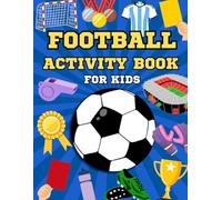 Football Activity Book for Kids: Suitable for children aged 6 to 12 includes Mazes Colouring Dot to Dot Word Scramble Find the Differences & Much More!