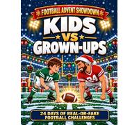 Football Advent Showdown: Kids vs Grown-ups: 24 Days of Real-or-Fake Football Trivia for Kids 8-12 - The Christmas Countdown Game the Whole Family Plays