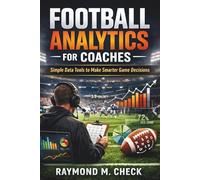 Football Analytics for Coaches: Simple Data Tools to Make Smarter Game Decisions