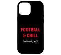 Football and Chill (but mostly yell) Case for iPhone 12 Pro Max