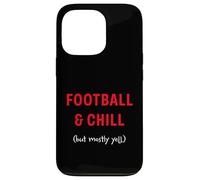 Football and Chill (but mostly yell) Case for iPhone 13 Pro