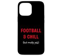 Football and Chill (but mostly yell) Case for iPhone 13 Pro Max