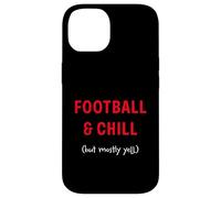 Football and Chill (but mostly yell) Case for iPhone 14