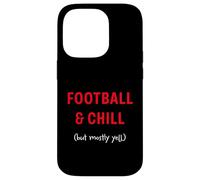 Football and Chill (but mostly yell) Case for iPhone 14 Pro