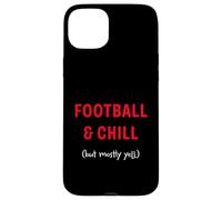 Football and Chill (but mostly yell) Case for iPhone 15 Plus