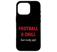 Football and Chill (but mostly yell) Case for iPhone 16 Pro