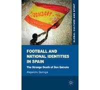 Football and National Identities in Spain: The Strange Death of Don Quixote (Global Culture and Sport Series)