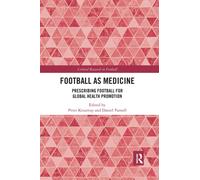 Football as Medicine : Prescribing Football for Global Health Promotion