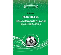 Football. Basic elements of zonal pressing tactics.: Volume 3 (Science o winningin football)