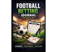 Football Betting Journal: Game Tracking Workbook for Soccer Match Analysis, Team Performance & Smart Bet Logging