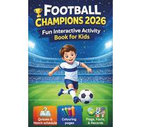 Football Champions 2026: Interactive Activity Book for Kids incl. match schedule, flags, colouring pages, stadiums, facts & records from the world’s biggest football tournament