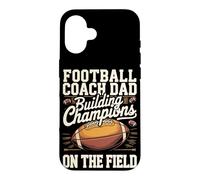 Football Coach Dad Building Champions on the Field Case for iPhone 16
