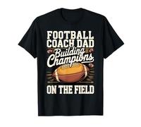 Football Coach Dad Building Champions on the Field T-Shirt