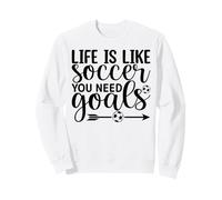 Football Coach Player Life Is Like Soccer You Need Goals Sweatshirt