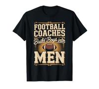 Football Coaches Build Boys Into Men Coaching T-Shirt