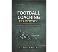 Football Coaching Framework: A practical system for practice, schemes, and leadership