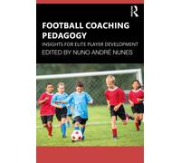 Football Coaching Pedagogy : Insights for Elite Player Development