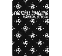 Football Coaching Planner: Log Book for Coaches or Managers | For Game Day Planning, Amateur Sunday League Football Clubs, Youth Soccer Drills, Includes Field Pitch Diagrams, Manager / Coach Gift