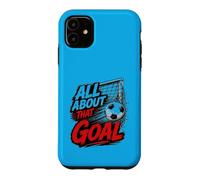 Football Collection Soccer All About That Goal Case for iPhone 11