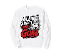 Football Collection Soccer All About That Goal Sweatshirt