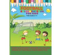 Football Colouring Book For Kids Aged 5-11: Perfect Gift for Any Kid who loves football Providing Hours of Colouring fun.