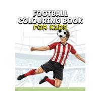Football Colouring Book: Kick, Run, and Score: Color the Excitement of Football with Fun and Creative Scenes