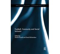 Football, Community and Social Inclusion (Sport in the Global Society - Contemporary Perspectives)