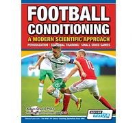 Football Conditioning A Modern Scientific Approach: Periodization - Seasonal Training - Small Sided Games: 2
