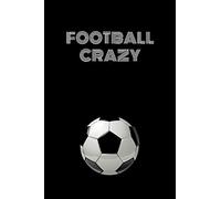 FOOTBALL CRAZY: Composition Diary Notebook Journal Novelty gift for Football lover,6"x9" lined blank 100 pages,white papers,Black cover