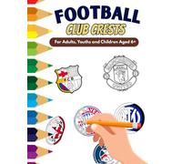 Football Crests Colouring Book: Colour, Relax, and Learn About the Greatest Football Clubs Across Europe