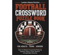 Football Crossword Puzzle Book: Easy-to-Medium Crosswords for Adults, Teens, Seniors & Football Fans Featuring Legends, Teams, Rivalries, History, Rules, Trivia & Unforgettable Moments