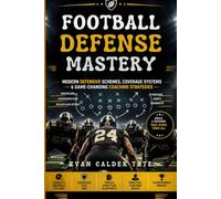 Football Defense Mastery: Modern Defensive Schemes, Coverage Systems & Game-Changing Coaching Strategies.