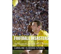 Football Disasters The Moments We Shall Never Forget