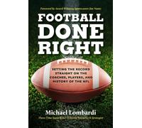 Football Done Right : Setting the Record Straight on the Coaches, Players, and History of the NFL