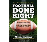 Football Done Right : Setting the Record Straight on the Coaches, Players, and History of the NFL